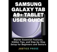 Samsung Galaxy Tab A9+ Tablet User Guide: Master Essential Features, Hidden Tips, and Step-by-Step Setup for Beginners and Seniors