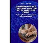 Samsung Galaxy Tab S10 FE And Tab S10 FE Plus User Guide: Exploring Features Optimization and Troubleshooting