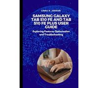 Samsung Galaxy Tab S10 FE And Tab S10 FE Plus User Guide: Exploring Features Optimization and Troubleshooting