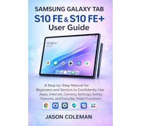 Samsung Galaxy Tab S10 FE & S10 FE+ User Guide: A Step-by-Step Manual for Beginners and Seniors to Confidently Use Apps, Internet, Camera, Settings, Safety Features, and Everyday Tablet Functions