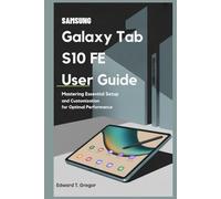 SAMSUNG GALAXY TAB S10 FE USER GUIDE: Mastering Essential Setup and Customization for Optimal Performance