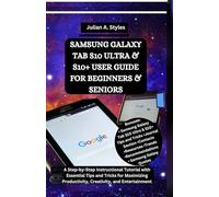 SAMSUNG GALAXY TAB S10 ULTRA & S10+ USER GUIDE FOR BEGINNERS & SENIORS: A Step-by-Step Instructional Tutorial with Essential Tips and Tricks for Maximizing Productivity, Creativity, and Entertainment
