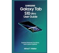 SAMSUNG GALAXY TAB S10 ULTRA USER GUIDE: Explore Features Functions and Custom Options