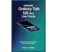 SAMSUNG GALAXY TAB S10 ULTRA USER GUIDE: Explore Features Functions and Custom Options