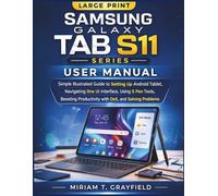 Samsung Galaxy Tab S11 Series User Manual: Simple Illustrated Guide to Setting Up Android Tablet, Navigating One UI Interface, Using S Pen Tools, Boosting Productivity with DeX, and Solving Problems