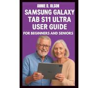 Samsung Galaxy Tab S11 Ultra User Guide: Step-by-step guide to mastering your table and unlock the power of Samsung DEX, AI camera, S- pen air action and stunning 120Hz AMOLED Display.