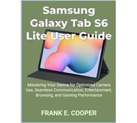 Samsung Galaxy Tab S6 Lite User Guide: Mastering Your Device for Optimized Camera Use, Seamless Communication, Entertainment, Browsing, and Gaming Performance