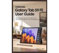 SAMSUNG GALAXY TAB S9 FE USER GUIDE: Getting Started with Your New Device and Optimzzing the Display for Your Viewing Pleasure