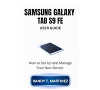 SAMSUNG GALAXY TAB S9 FE USER GUIDE: How to Set Up and Manage Your New Device
