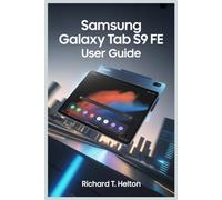 SAMSUNG GALAXY TAB S9 FE USER GUIDE: Mastering the Latest iOS Features to Enhance Your Daily Experience