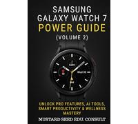Samsung Galaxy Watch 7 Power Guide: Unlock Pro Features, AI Tools, Smart Productivity & Wellness Mastery