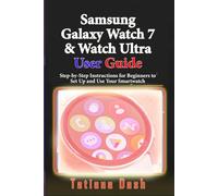 Samsung Galaxy Watch 7 & Watch Ultra User Guide: Step-by-Step Instructions for Beginners to Set Up and Use Your Smartwatch