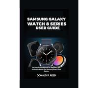 SAMSUNG GALAXY WATCH 8 SERIES USER GUIDE: An Easy-to-Use Manual for Beginners and Seniors to Master the Samsung Smart Wear Device
