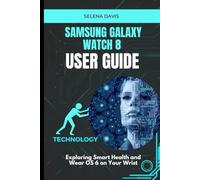 Samsung Galaxy Watch 8 User Guide: Exploring Smart Health and Wear OS 6 on Your Wrist