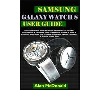 SAMSUNG GALAXY WATCH 8 USER GUIDE: The Complete Step-by-Step Manual to Set Up, Customize, & Master Your Samsung Watch 8 and 8 Classic with Tips for Health Tracking, Smart Feature, & Daily Wear Use