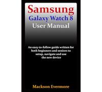 Samsung Galaxy Watch 8 User Manual: An easy-to-follow guide written for both beginners and seniors to setup, navigate and use the new device