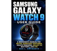 SAMSUNG GALAXY WATCH 9 USER GUIDE: A Beginner's Manual For Setup, Everyday Features, Health Tracking, Galaxy AI, Battery, and LTE