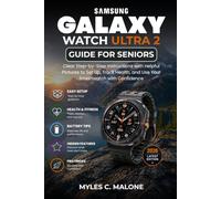 Samsung Galaxy Watch Ultra 2 Guide for Seniors: Clear Step-by-Step Instructions with Helpful Pictures to Set Up, Track Health, and Use Your Smartwatch with Confidence