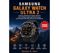 Samsung Galaxy Watch Ultra 2 User Guide: A Step-by-Step Manual for Setup, Wear OS 7, One UI 9 Watch, Health and Fitness Tracking, Dual-Frequency GPS, Apps, Battery, and Everyday Use