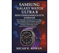 SAMSUNG GALAXY WATCH ULTRA 8 BENUTZERHANDBUCH FÜR ANFÄNGER: Eine vollständige Anleitung zum Lösen häufiger Setup-Probleme, zum Freischalten ... die die meisten Benutzer nie entdecken
