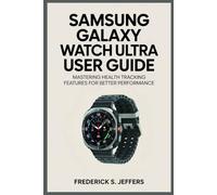 SAMSUNG GALAXY WATCH ULTRA USER GUIDE: Mastering Health Tracking Features for Better Performance