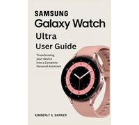 SAMSUNG GALAXY WATCH ULTRA USER GUIDE: Transforming Your Device into a Complete Personal Assistant