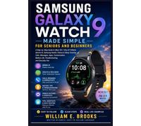 SAMSUNG GALAXY WATCH9 MADE SIMPLE FOR SENIORS AND BEGINNERS: A Step-by-Step Guide to Wear OS 7, One UI 9 Watch, Gemini AI, Samsung Health, Fitness & ... Life, Troubleshooting, and Everyday Use