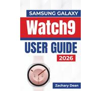 Samsung Galaxy Watch9 USER GUIDE 2026: Personalization, Health Tracking, Connectivity, Daily Features, Battery Care, and Confident Smartwatch Use For New Users