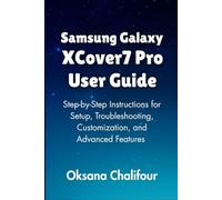 Samsung Galaxy XCover7 Pro User Guide: Step-by-Step Instructions for Setup, Troubleshooting, Customization, and Advanced Features
