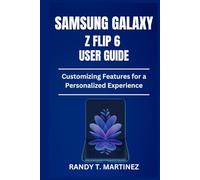 SAMSUNG GALAXY Z FLIP 6 USER GUIDE: Customizing Features for a Personalized Experience