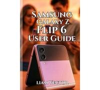 Samsung Galaxy Z Flip 6 User Guide: Unlocking Features, Enhancing Performance, and Making the Most of Your Foldable Experience