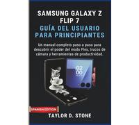 SAMSUNG GALAXY Z FLIP 7 GUÍA DEL USUARIO PARA PRINCIPIANTES: Un manual completo paso a paso para descubrir el poder del modo Flex, trucos de cámara y herramientas de productividad