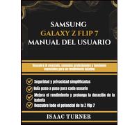 SAMSUNG GALAXY Z FLIP 7 MANUAL DEL USUARIO: Descubra IA avanzada, consejos profesionales y funciones esenciales para un rendimiento máximo