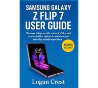 Samsung Galaxy Z Flip 7 User Guide: Discover setup secrets, camera tricks, and customization options to enhance your everyday mobile experience