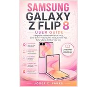 SAMSUNG GALAXY Z FLIP 8 USER GUIDE: A Beginner-Friendly Manual For Setup, Cover Screen Features, Flex Mode, Camera Tips, Battery Care, And Everyday Use