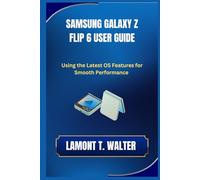 SAMSUNG GALAXY Z FLIP6 USER GUIDE: Using the Latest OS Features for the smooth Performance
