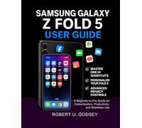 SAMSUNG GALAXY Z FOLD 5 USER GUIDE: A Beginner-to-Pro Guide for Customization, Productivity, and Seamless Use