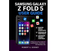 SAMSUNG GALAXY Z FOLD 5 USER GUIDE: A Beginner-to-Pro Guide for Customization, Productivity, and Seamless Use