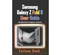 Samsung Galaxy Z Fold 6 User Guide: A Simplified Manual for Beginners and Seniors