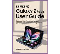 SAMSUNG GALAXY Z FOLD 6 USER GUIDE: Essential Tips for Setting Up and Personalizing Your Mobile Experience
