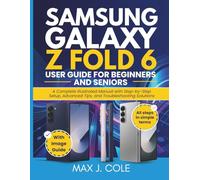 SAMSUNG GALAXY Z FOLD 6 USER GUIDE FOR BEGINNERS AND SENIORS: A Complete Illustrated Manual with Step-by-Step Setup, Advanced Tips, and Troubleshooting Solutions