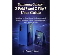 Samsung Galaxy Z Fold 7 and Z Flip 7 User Guide: Easy Step-by-Step Manual for Beginners and Seniors with Tips, Tricks, Troubleshooting, and Camera Secrets