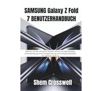 SAMSUNG Galaxy Z Fold 7 BENUTZERHANDBUCH: Meistern Sie das ultimative faltbare Telefon mit Expertentipps, Fehlerbehebung, Einrichtungsanleitung und Produktivitätshacks für nahtlose Leistung