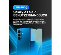 SAMSUNG GALAXY Z FOLD 7 BENUTZERHANDBUCH: Praktische Tipps und leicht verständliche Schritte, um Produktivität, Kreativität und Effizienz im Alltag auf Ihrem faltbaren Gerät freizusetzen