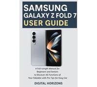 SAMSUNG GALAXY Z FOLD 7 USER GUIDE: A Full-length Manual for Beginners and Seniors to Discover All Functions of Your Foldable with Pro Tips for Easy Use