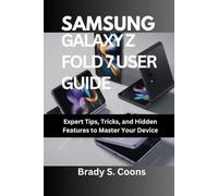 SAMSUNG GALAXY Z FOLD 7 USER GUIDE: Expert Tips, Tricks, and Hidden Features to Master Your Device