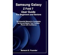 Samsung Galaxy Z Fold 7 User Guide For Beginners and Seniors: The Essential Manual to Completely Set Up and Master Your Foldable Phone with Confidence