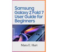 Samsung Galaxy Z Fold 7 User Guide For Beginners: Discover The Future of Smartphone: Unlock The Full Potential Of Your Z Fold 7 With Simple, Expert Tips
