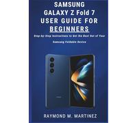 Samsung Galaxy Z Fold 7 User Guide For Beginners: Step-by-Step Instructions to Get the Best Out of Your Samsung Foldable Device