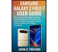 Samsung Galaxy Z Fold 7 User Guide: The Complete Step-by-Step Manual for Seniors & Beginners with Pictures, Tips, Tricks Flex Mode Photography, Galaxy AI Feature to Master Your Foldable Smartphone